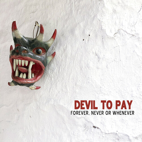 The Album 'Forever, Never, Or Whenever' by Devil To Pay